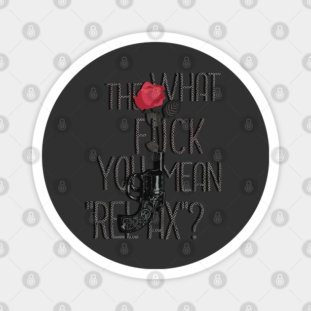 What the fuck you mean, "relax"? Magnet by LanaBanana